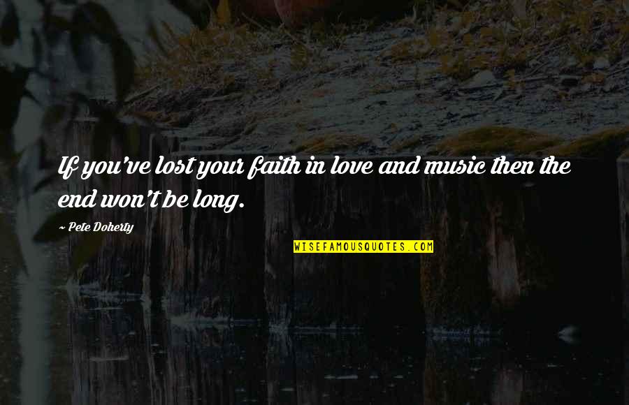 Rycker Quotes By Pete Doherty: If you've lost your faith in love and