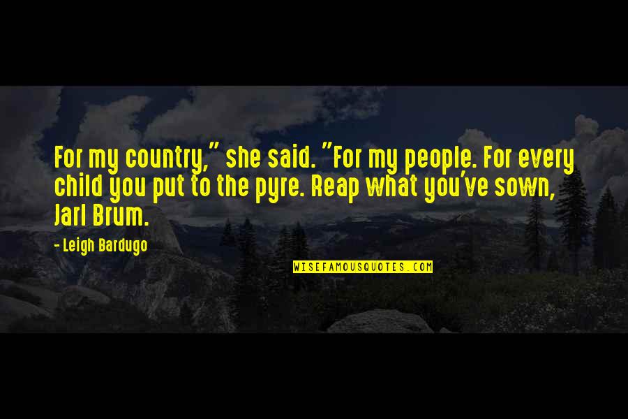 Ryckman Quotes By Leigh Bardugo: For my country," she said. "For my people. Ryckman Quotes By Leigh Bardugo: For my country," she said. "For my people.