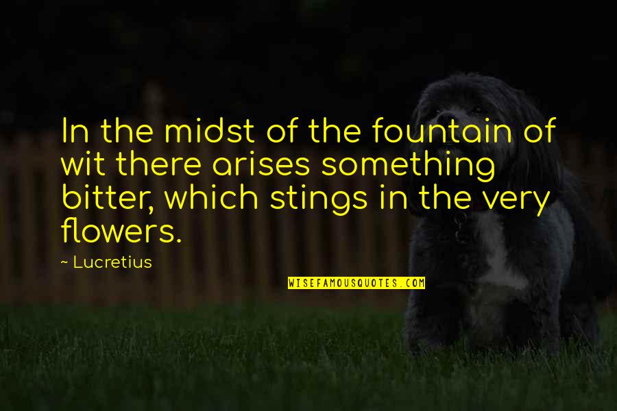 Ryckman Theories Quotes By Lucretius: In the midst of the fountain of wit