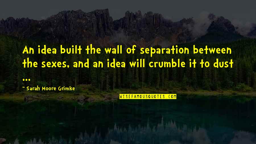 Rycroft Alberta Quotes By Sarah Moore Grimke: An idea built the wall of separation between Rycroft Alberta Quotes By Sarah Moore Grimke: An idea built the wall of separation between
