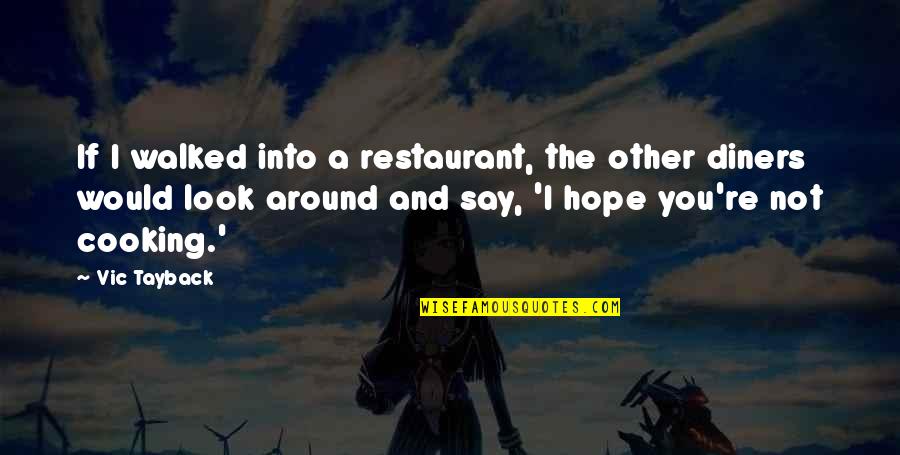 Rycroft Philostrate Quotes By Vic Tayback: If I walked into a restaurant, the other