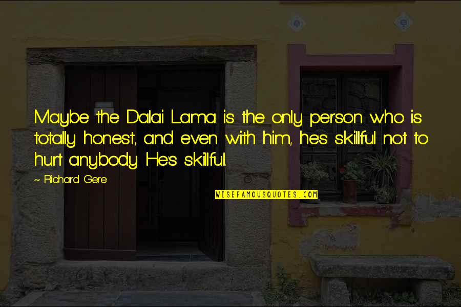 Ryda Quotes By Richard Gere: Maybe the Dalai Lama is the only person Ryda Quotes By Richard Gere: Maybe the Dalai Lama is the only person