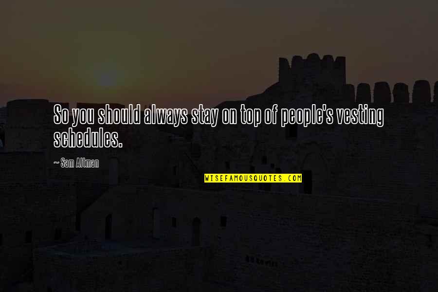 Rydall Quotes By Sam Altman: So you should always stay on top of