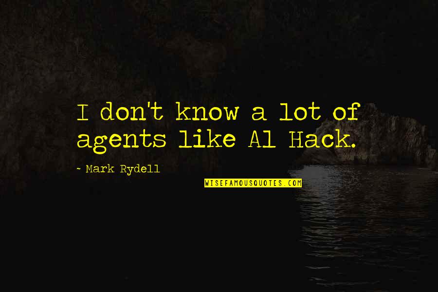 Rydell's Quotes By Mark Rydell: I don't know a lot of agents like Rydell's Quotes By Mark Rydell: I don't know a lot of agents like