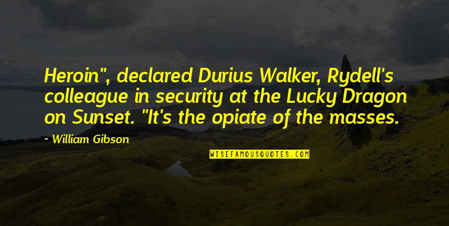 Rydell's Quotes By William Gibson: Heroin", declared Durius Walker, Rydell's colleague in security Rydell's Quotes By William Gibson: Heroin", declared Durius Walker, Rydell's colleague in security