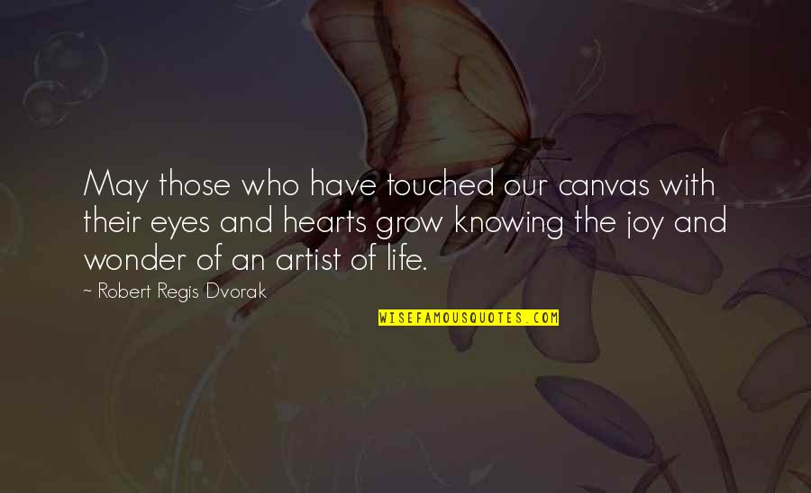 Ryden And Andy Quotes By Robert Regis Dvorak: May those who have touched our canvas with Ryden And Andy Quotes By Robert Regis Dvorak: May those who have touched our canvas with