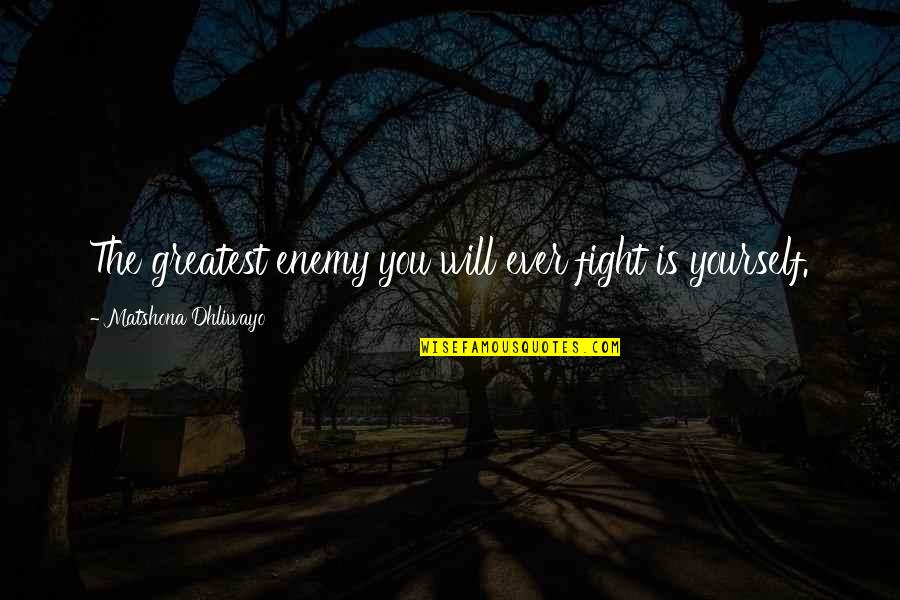 Rydens Border Quotes By Matshona Dhliwayo: The greatest enemy you will ever fight is Rydens Border Quotes By Matshona Dhliwayo: The greatest enemy you will ever fight is