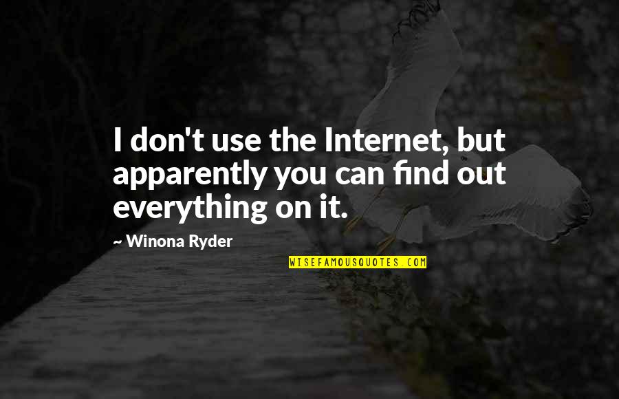 Ryder Quotes By Winona Ryder: I don't use the Internet, but apparently you