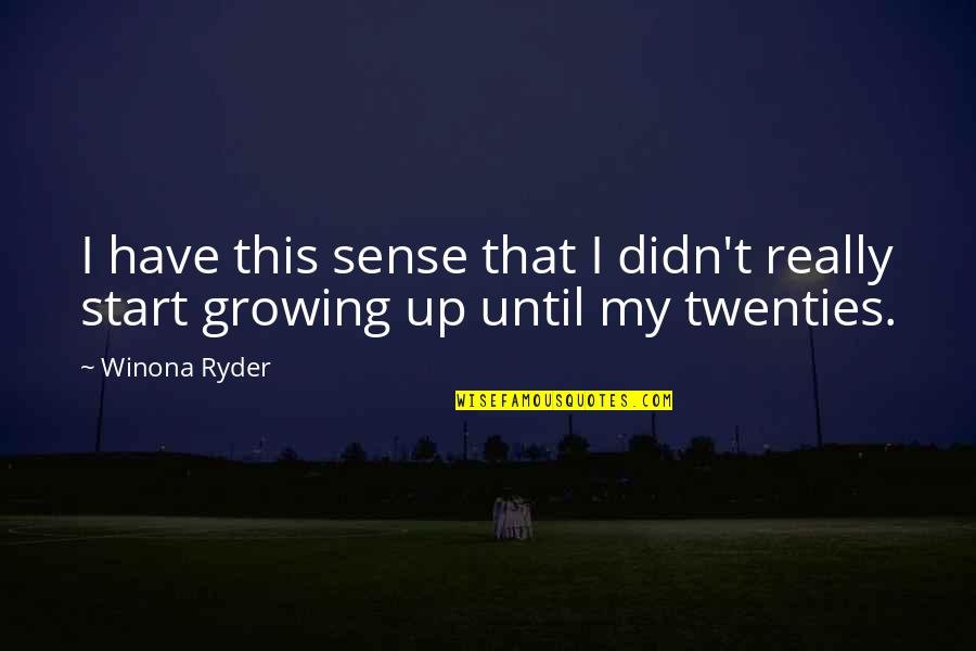 Ryder Quotes By Winona Ryder: I have this sense that I didn't really