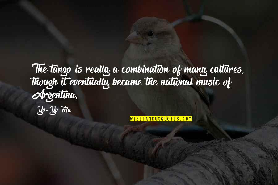 Rydillyn Quotes By Yo-Yo Ma: The tango is really a combination of many Rydillyn Quotes By Yo-Yo Ma: The tango is really a combination of many