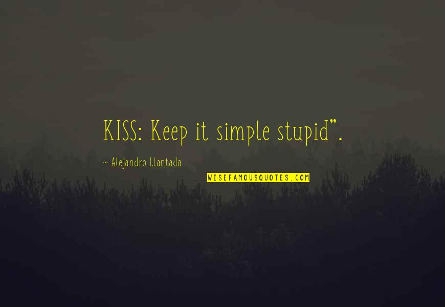 Rydman Jacobs Quotes By Alejandro Llantada: KISS: Keep it simple stupid".