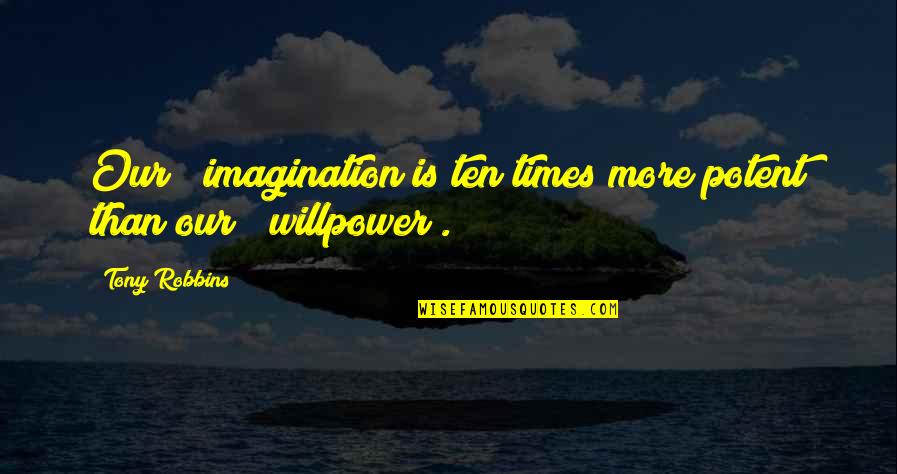 Rydningen Quotes By Tony Robbins: Our # imagination is ten times more potent