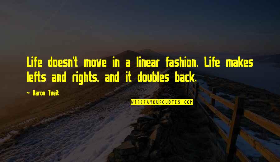 Rydstrom And Sabine Quotes By Aaron Tveit: Life doesn't move in a linear fashion. Life Rydstrom And Sabine Quotes By Aaron Tveit: Life doesn't move in a linear fashion. Life