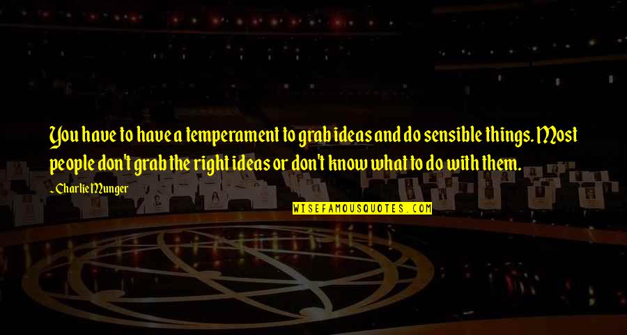 Rydstrom And Sabine Quotes By Charlie Munger: You have to have a temperament to grab Rydstrom And Sabine Quotes By Charlie Munger: You have to have a temperament to grab