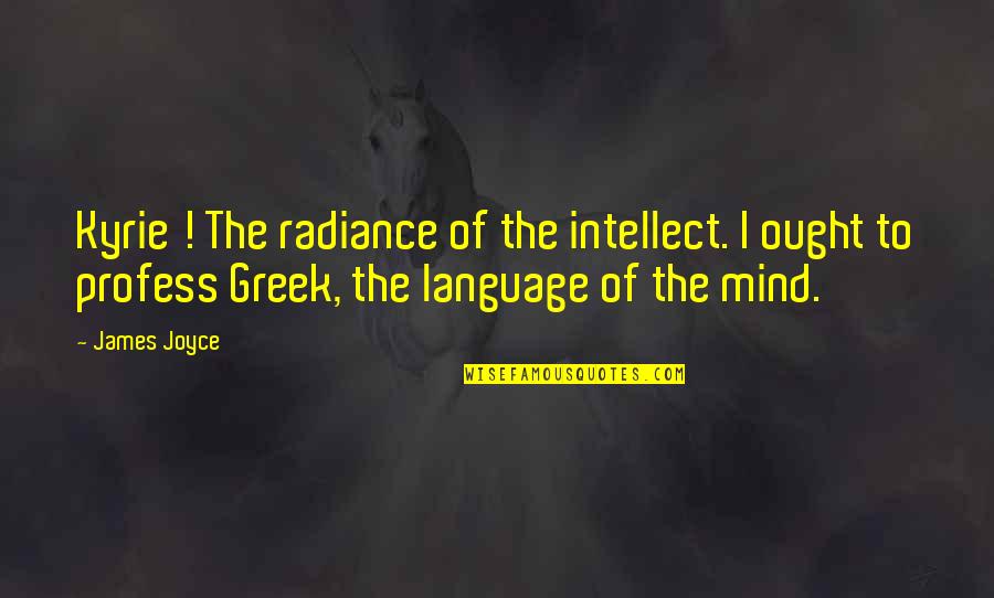 Rydstrom And Sabine Quotes By James Joyce: Kyrie ! The radiance of the intellect. I Rydstrom And Sabine Quotes By James Joyce: Kyrie ! The radiance of the intellect. I