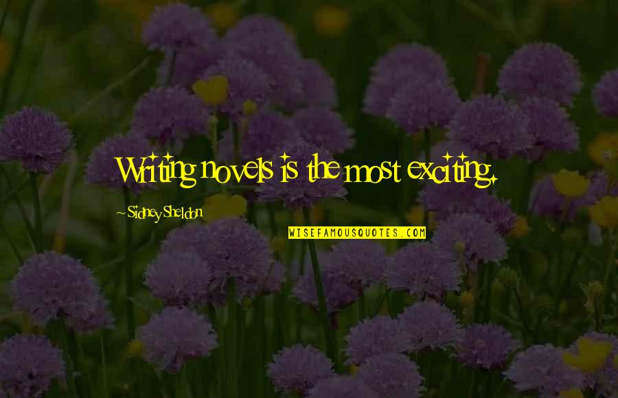 Rydstrom Immortals Quotes By Sidney Sheldon: Writing novels is the most exciting. Rydstrom Immortals Quotes By Sidney Sheldon: Writing novels is the most exciting.