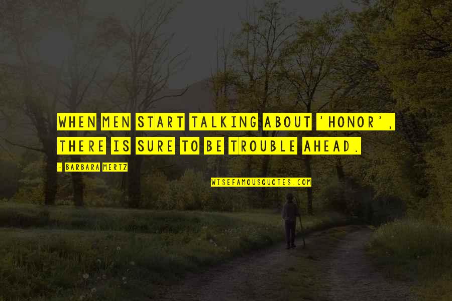 Rydz Dash Quotes By Barbara Mertz: When men start talking about 'honor', there is