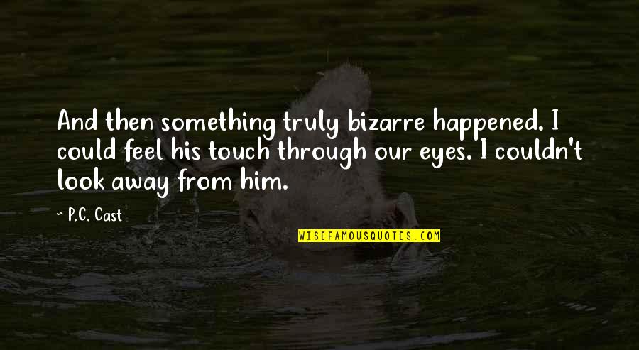 Rye Bread Quotes By P.C. Cast: And then something truly bizarre happened. I could