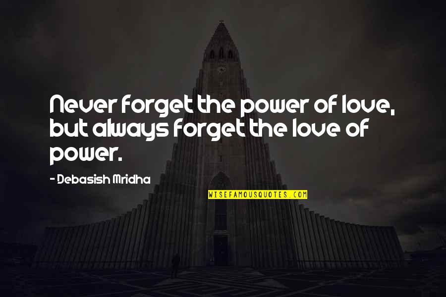 Ryecroft England Quotes By Debasish Mridha: Never forget the power of love, but always