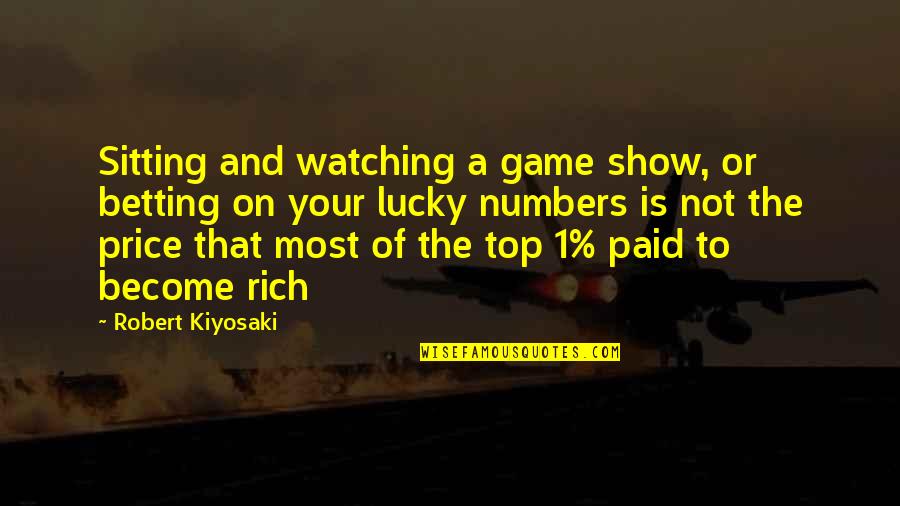 Ryel Quotes By Robert Kiyosaki: Sitting and watching a game show, or betting