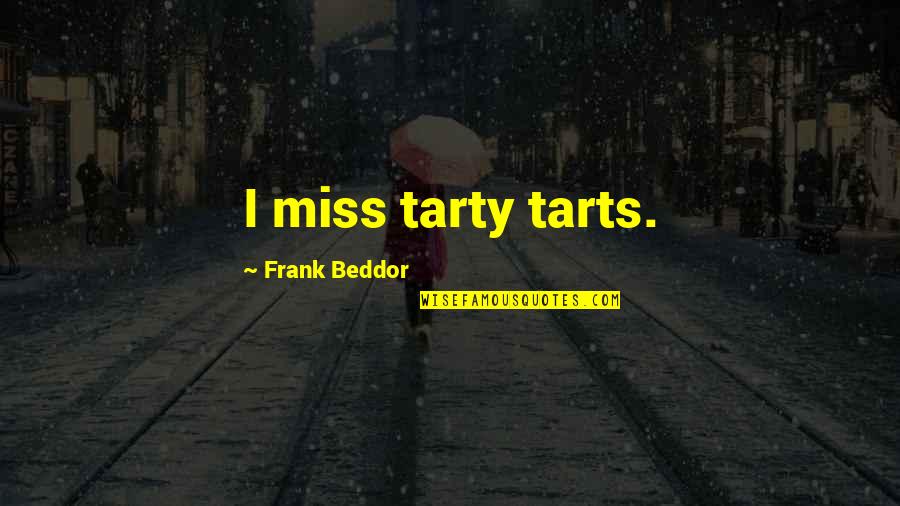 Ryelle Quotes By Frank Beddor: I miss tarty tarts.