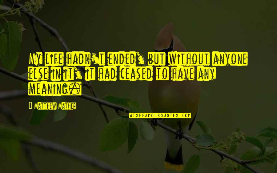 Ryerson Portal Quotes By Matthew Mather: My life hadn't ended, but without anyone else