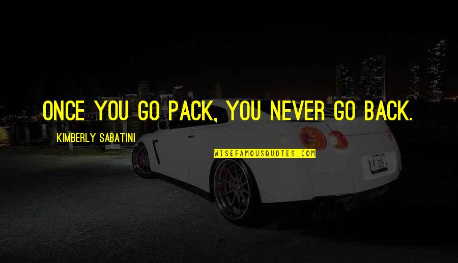 Ryerson University Quotes By Kimberly Sabatini: Once you go pack, you never go back.