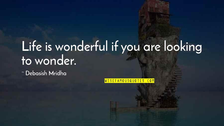 Rygaard Quotes By Debasish Mridha: Life is wonderful if you are looking to