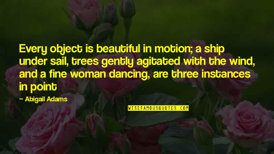 Rygel Linux Quotes By Abigail Adams: Every object is beautiful in motion; a ship