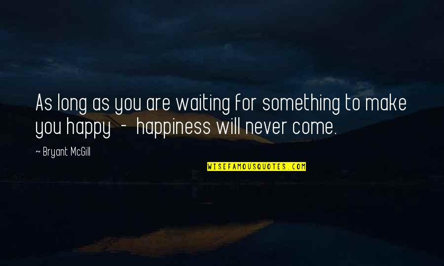 Rygel Linux Quotes By Bryant McGill: As long as you are waiting for something