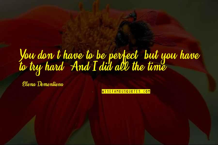 Rygel The Flax Quotes By Elena Dementieva: You don't have to be perfect, but you