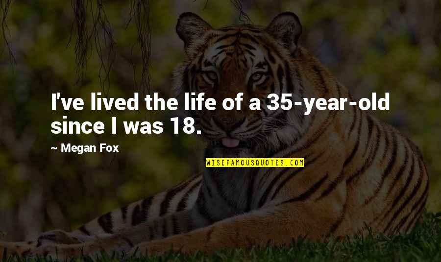 Rygen Quotes By Megan Fox: I've lived the life of a 35-year-old since