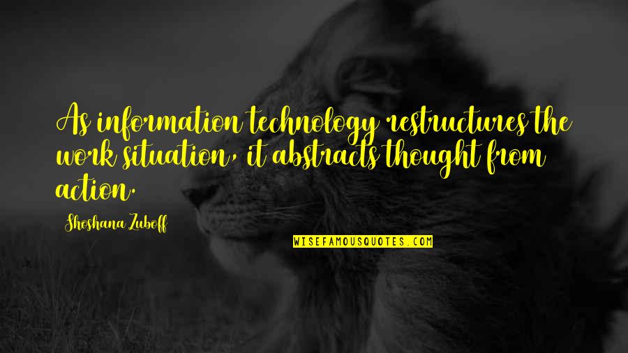 Ryggs Ckar Quotes By Shoshana Zuboff: As information technology restructures the work situation, it
