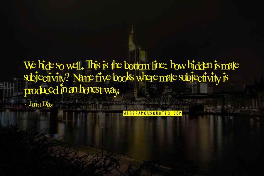 Rygh Westby Quotes By Junot Diaz: We hide so well. This is the bottom Rygh Westby Quotes By Junot Diaz: We hide so well. This is the bottom