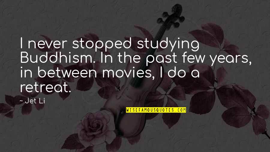 Ryghl Quotes By Jet Li: I never stopped studying Buddhism. In the past