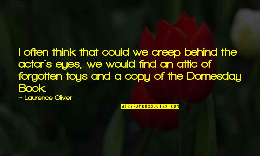 Ryghl Quotes By Laurence Olivier: I often think that could we creep behind