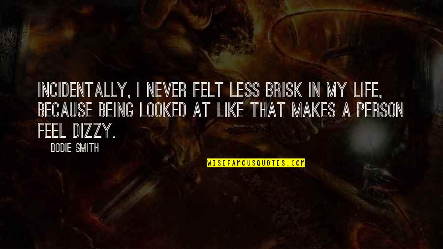 Ryjux Quotes By Dodie Smith: Incidentally, I never felt less brisk in my