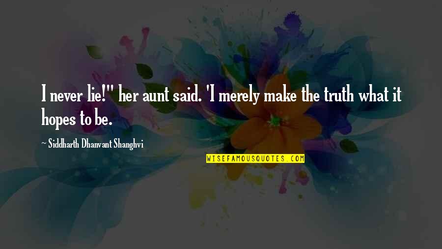 Ryjux Quotes By Siddharth Dhanvant Shanghvi: I never lie!" her aunt said. 'I merely