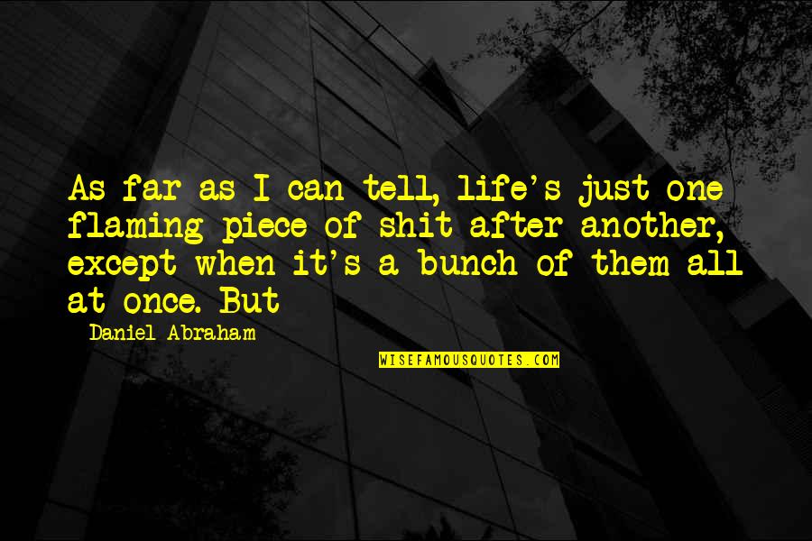 Ryka Quotes By Daniel Abraham: As far as I can tell, life's just