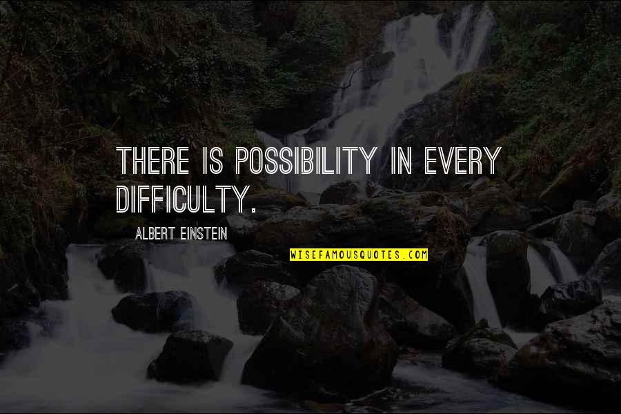 Ryker Quotes By Albert Einstein: There is possibility in every difficulty.