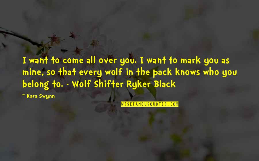 Ryker Quotes By Kara Swynn: I want to come all over you. I