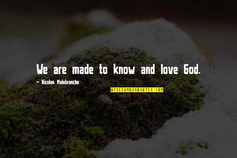Rykiel Kids Quotes By Nicolas Malebranche: We are made to know and love God. Rykiel Kids Quotes By Nicolas Malebranche: We are made to know and love God.