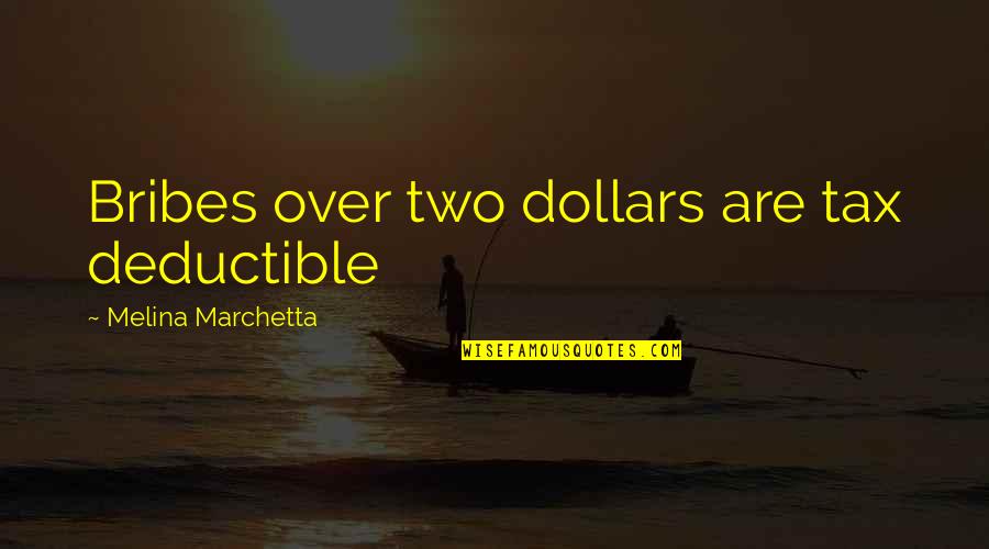Rykker Tom Quotes By Melina Marchetta: Bribes over two dollars are tax deductible Rykker Tom Quotes By Melina Marchetta: Bribes over two dollars are tax deductible