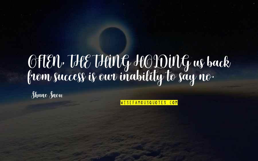 Rykker Tom Quotes By Shane Snow: OFTEN, THE THING HOLDING us back from success