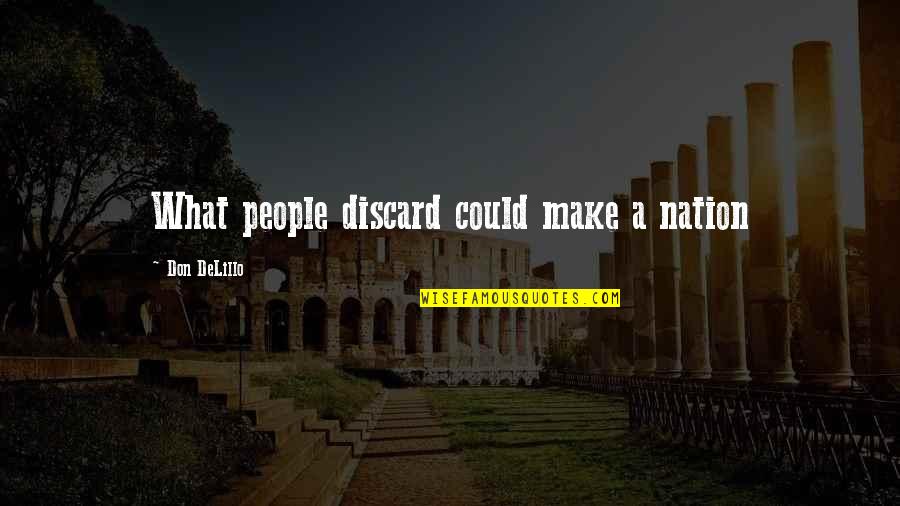 Rykkergebyr Quotes By Don DeLillo: What people discard could make a nation Rykkergebyr Quotes By Don DeLillo: What people discard could make a nation