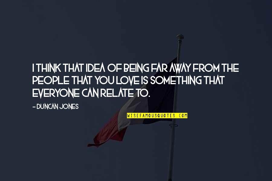 Rykkergebyr Quotes By Duncan Jones: I think that idea of being far away Rykkergebyr Quotes By Duncan Jones: I think that idea of being far away