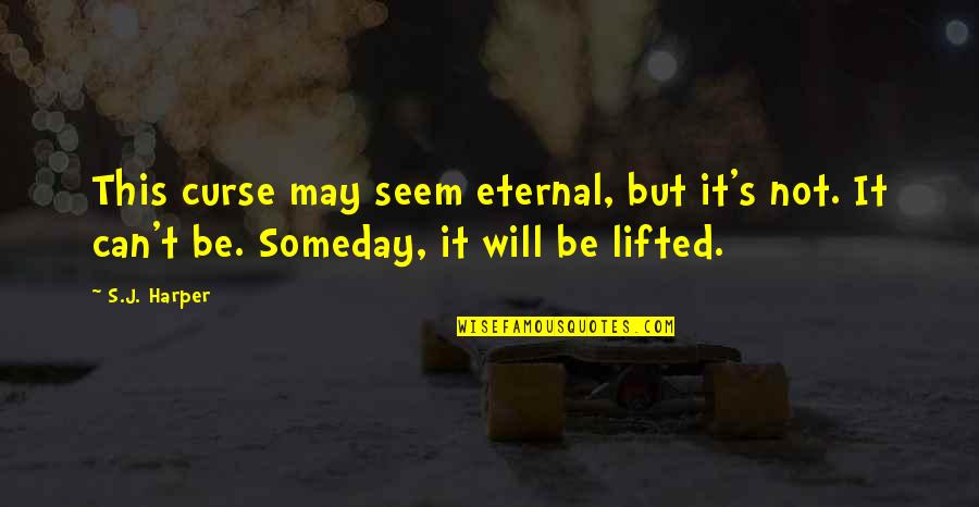 Rykkergebyr Quotes By S.J. Harper: This curse may seem eternal, but it's not.