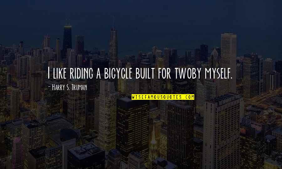 Rykoff Quotes By Harry S. Truman: I like riding a bicycle built for twoby Rykoff Quotes By Harry S. Truman: I like riding a bicycle built for twoby