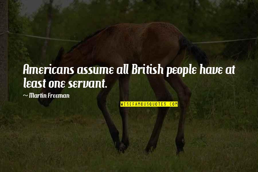 Rykoff Quotes By Martin Freeman: Americans assume all British people have at least Rykoff Quotes By Martin Freeman: Americans assume all British people have at least