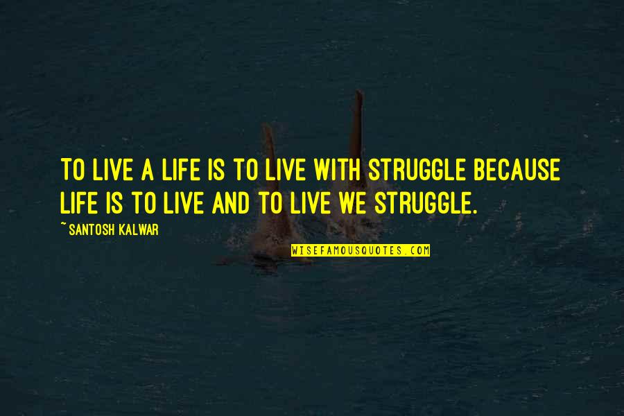 Rykoff Quotes By Santosh Kalwar: To live a life is to live with Rykoff Quotes By Santosh Kalwar: To live a life is to live with